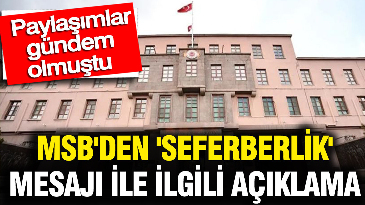 MSB’den Seferberlik Mesajları Hakkında Açıklama: Gündemi Sarsan Paylaşımlar Yanıt Buldu